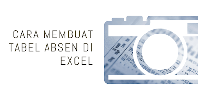 Cara Membuat Tabel Absen di Excel